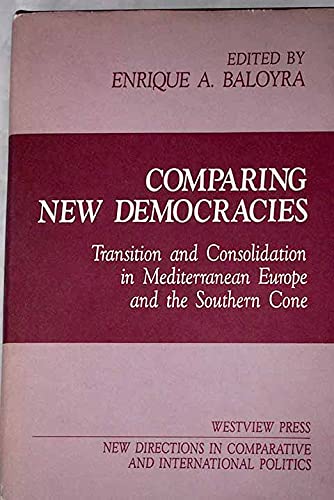 Comparing New Democracies: Transition And Consolidation In Mediterranean Europe And The Southern Cone (New Directions in Comparative and Internation)