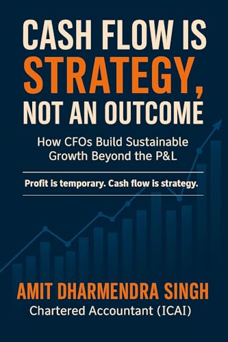 Cash Flow Is Strategy, Not an Outcome: How CFOs Build Sustainable Growth Beyond the P&L