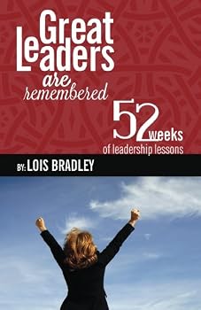 Paperback Great Leaders Are Remembered: 52 Weeks of Leadership Lessons Book