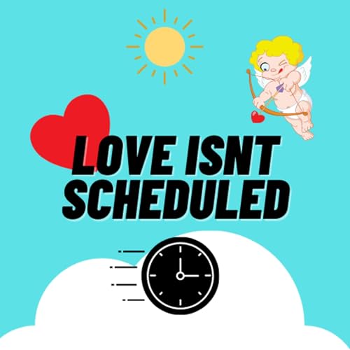 Love Isn't Scheduled