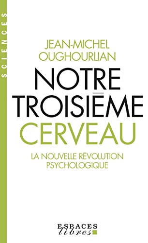 Notre Troisieme Cerveau La Nouvelle Revolution Psychologique Ebook Oughourlian Jean Michel Amazon Fr