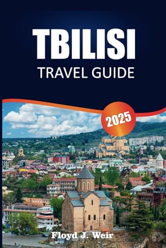 TBILISI TRAVEL GUIDE 2025: Walking Tours, Regional Dishes, Public Transit Tips, Day Trips, and Historical Sites for Travelers Exploring Georgia’s Capital