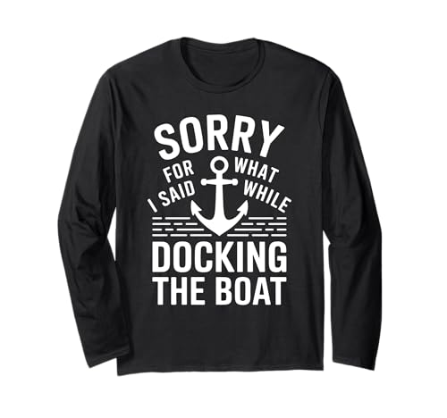 Sorry For What I Said While Docking The Boat Humor Náutico Manga Larga