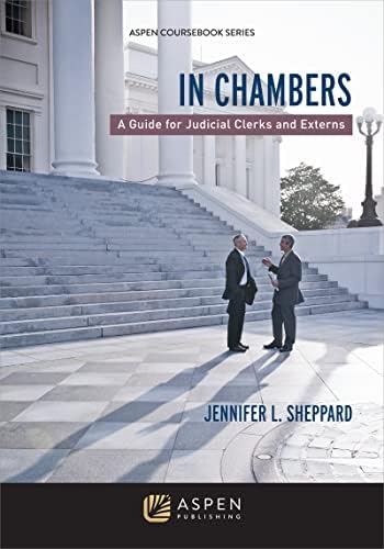 In Chambers: A Guide for Judicial Clerks & Externs (Aspen Coursebook Series) Illustrated Edition