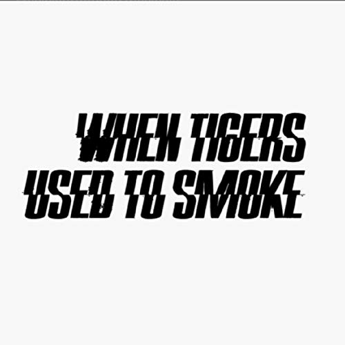 When Tigers Used to Smoke