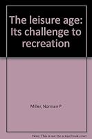 The Leisure Age - Its Challenge to Recreation B0007DMLXO Book Cover