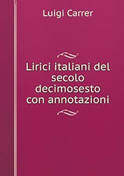 Paperback Lirici italiani del secolo decimosesto con annotazioni [Italian] Book