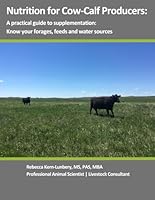 Nutrition for Cow-Calf Producers: A practical guide to supplementation: Know your forages, feeds and water sources B0D6F1TX7N Book Cover