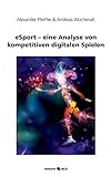 eSport - eine Analyse von kompetitiven digitalen Spielen
