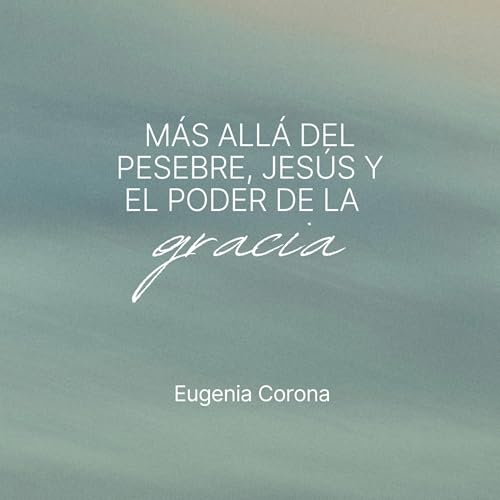 M&aacute;s all&aacute; del pesebre, Jes&uacute;s y el poder de la Gracia | Conferencia