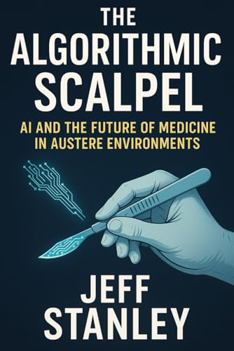 The Algorithmic Scalpel: AI and the Future of Medicine in Austere Environments