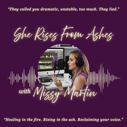 She Rises From Ashes with Missy Martin- Healing from Narcissistic Abuse- Unappologetically cover art