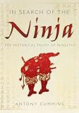 In Search of the Ninja: The Historical Truth of Ninjutsu