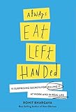 Always Eat Left Handed: 15 Surprising Secrets For Killing It At Work And In Real Life
