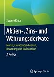 Aktien-, Zins- und Währungsderivate: Märkte, Einsatzmöglichkeiten, Bewertung und Risikoanalyse