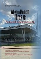 When the Moment Chose Me: The Day ISIS Came to Garland, TX B0G4V733TQ Book Cover