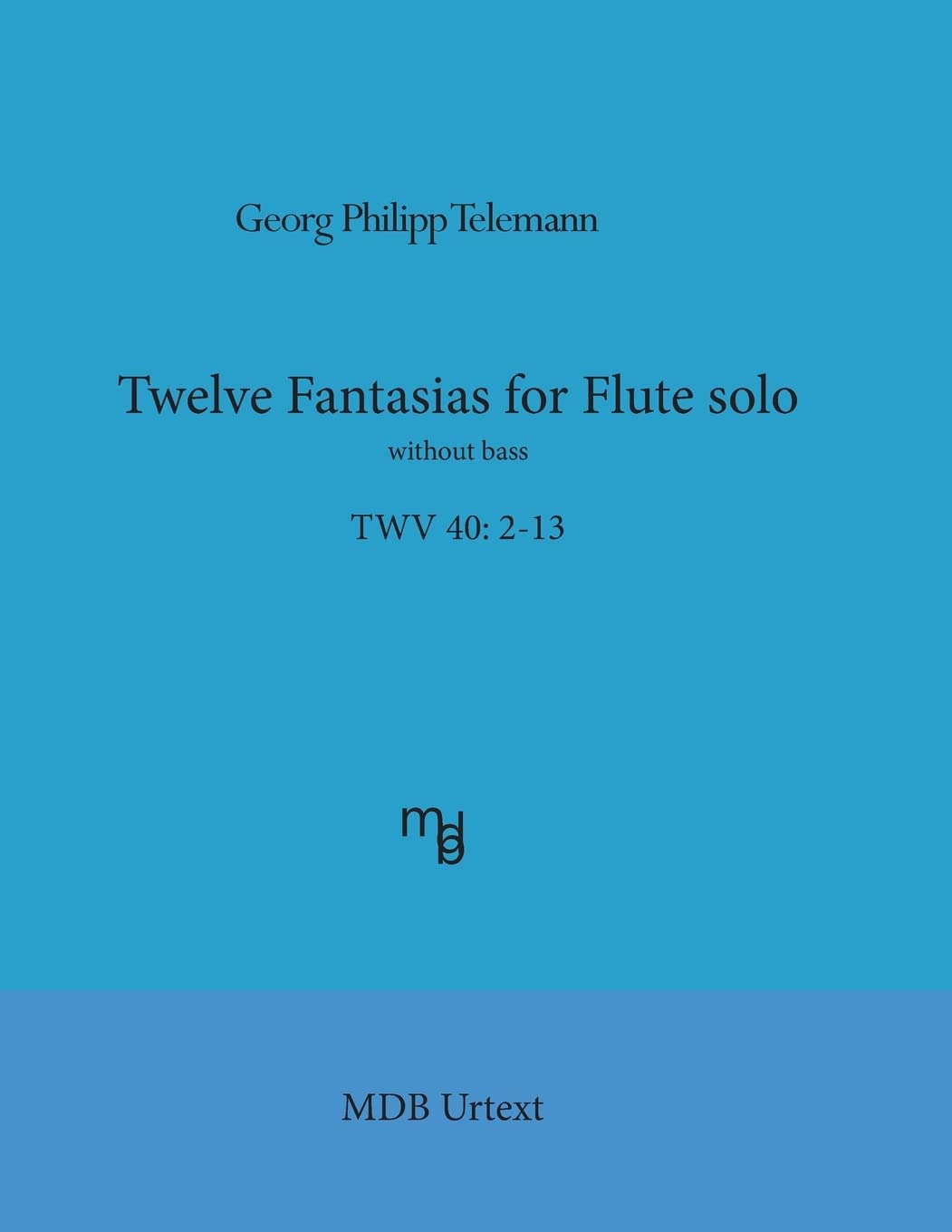 Telemann Twelve Fantasias for flute solo without bass (MDB Urtext)