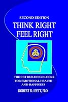 The New Think Right, Feel Right: The CBT Building Blocks for Emotional Health and Happiness 0578375931 Book Cover