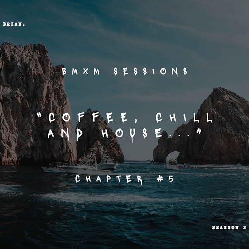 BMXM SESSIONS S.2 #5 "COFFEE, CHILL AND HOUSE..." BY BRIAN.