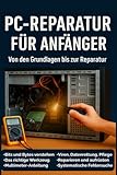 PC-Reparatur für Anfänger: Von den Grundlagen bis zur Reparatur