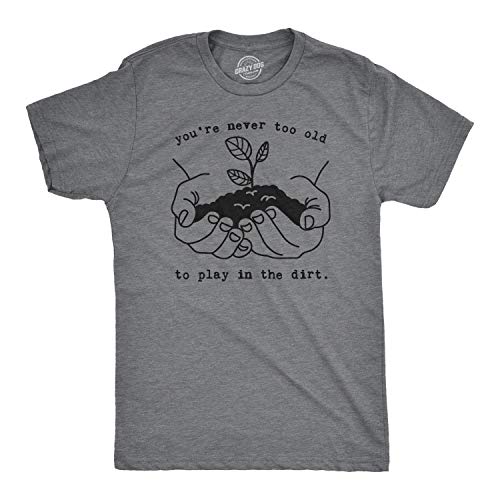 Mens Funny Gardening Shirt Never Too Old to Play in the Dirt Tee Plant Lover Gift for Gardeners Nature Enthusiasts and Outdoor Adventures Eco Friendly Graphic T-Shirt Dark Grey L