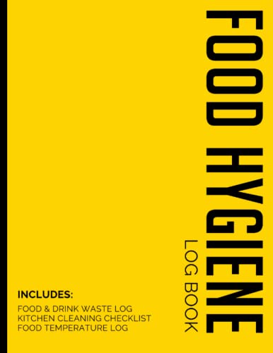 Food Hygiene Log Book: All in 1 Record Book for Professional Businesses That Serve Food - Includes Food Temperature Log, Kitchen Cleaning Checklists and Food & Drink Waste Diary