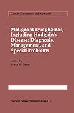 Malignant lymphomas, including Hodgkin’s disease: Diagnosis, management, and special problems (Cancer Treatment and Research Book 66)