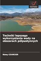 Techniki lepszego wykorzystania wody na obszarach pólpustynnych 6208972566 Book Cover