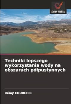 Techniki lepszego wykorzystania wody na obszarach pólpustynnych
