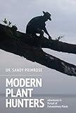 Modern Plant Hunters: Adventures in Pursuit of Extraordinary Plants