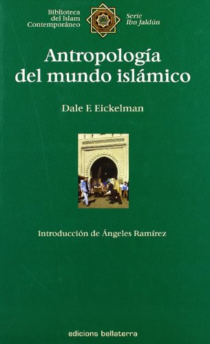 Antropología del mundo islámico (BIBLIOTECA DEL ISLAM CONTEMPORANEO)