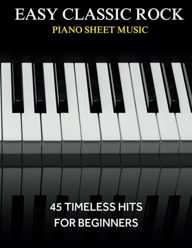 Easy Classic Rock Piano Sheet Music: 45 Timeless Hits for Beginners
