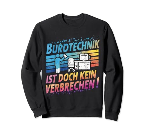 Bürotechnik ist doch kein Verbrechen | Deutsches Meme Sweatshirt