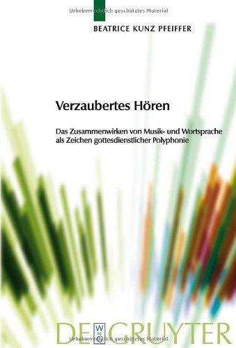 Verzaubertes Hören: Das Zusammenwirken von Musik- und Wortsprache als Zeichen gottesdienstlicher Polyphonie (Praktische Theologie Im Wissenschaftsdiskurs)