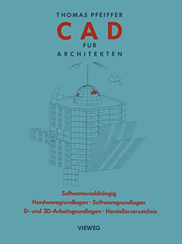 CAD für Architekten: Hardwaregrundlagen, Softwaregrundlagen, 2 D-Arbeitstechniken, 3 D-Arbeitstechniken, CAD-Übungen