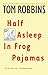 Half Asleep in Frog Pajamas: A Novel