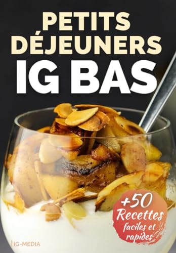 Petits Déjeuners IG Bas: Plus de 50 Recettes Faciles et Rapides