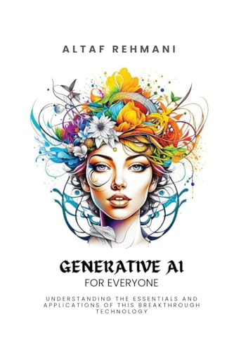 Generative AI for everyone: Understanding the essentials and appl...