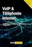  VoIP & Téléphonie Internet: SIP, RTP, PBX, sécurité téléphonique et infrastructure professionnelle