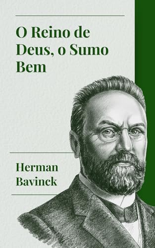 O Reino de Deus, O Sumo Bem (Herman Bavinck - Obras selecionadas Livro 6) - Bavinck, Herman