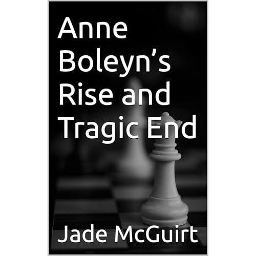 Anne Boleyn&amp;rsquo;s Rise and Tragic End by Jade McGuirt episode artwork