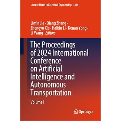 The Proceedings of 2024 International Conference on Artificial Intelligence and Autonomous Transportation: Volume I