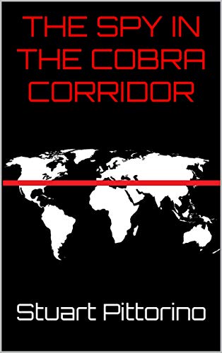 The Spy In The Cobra Corridor The Ultimate Spy Action Thriller Book Inside The Espionage Of The Cia Military Kindle Edition By Pittorino Stuart Mystery Thriller Suspense Kindle Ebooks