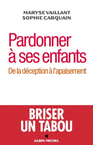 Télécharger Pardonner à ses enfants : De la déception à l'apaisement Gratuit