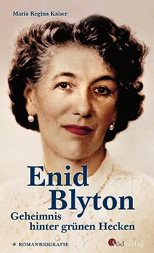 Enid Blyton. Geheimnis hinter grünen Hecken: Die erste deutschsprachige Romanbiografie über die bekannte Kinderbuchautorin: Informativ, spannend und bewegend (German Edition)