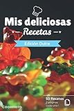  Mis deliciosas Recetas - Edición Dulce: Libro de recetas para ser completado y personalizado  50 recetas  2 páginas cada una