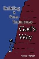 Building A New Tomorrow God's Way 1530022355 Book Cover