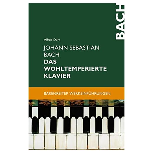 Johann Sebastian Bach. Das Wohltemperierte Klavier: Zur Vorgeschichte - Das Problem der musikalischen Temperatur - Werkbesprechungen - Wirkungsgeschichte