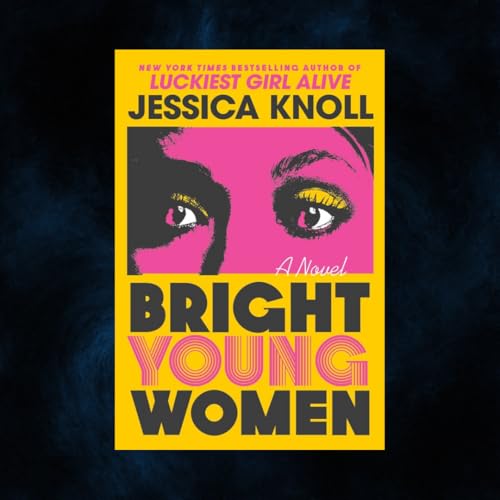 Jessica Knoll, BRIGHT YOUNG WOMEN (med Sara Bergmark Elfgren)