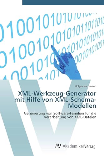 XML-Werkzeug-Generator mit Hilfe von XML-Schema-Modellen: Generierung von Software-Familien für die Verarbeitung von XML-Dateien
